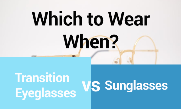 which-to-wear-when-sunglasses-transition-glasses